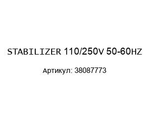 STABILIZER 110/250V 50-60HZ 38087773