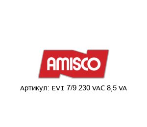 EVI 7/9 230 VAC 8,5 VA AMISCO Spa