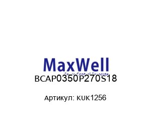 BCAP0350P270S18 KUK1256 Maxwell