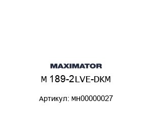 M 189-2LVE-DKM MH00000027 MAXIMATOR Помпа