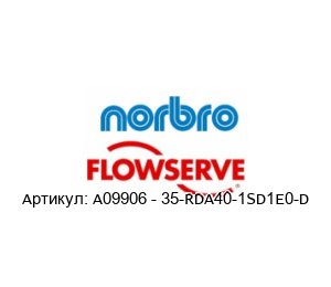 A09906 - 35-RDA40-1SD1E0-D Norbro (brand of FLOWSERVE)