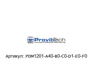PDM1201-A40-B0-C0-D1-E0-F0 PDM1201-A40-B0-C0-D1-E0-F0 PROVIBTECH Вибрационный монитор
